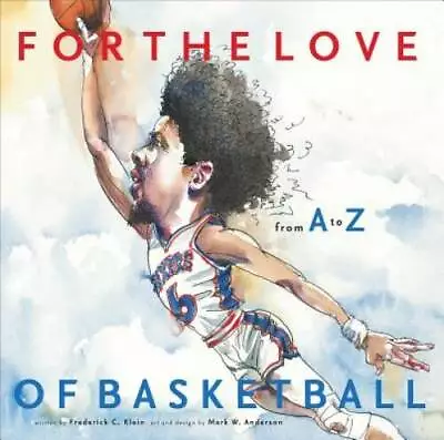 For The Love Of Basketball: From A-Z - Hardcover - VERY GOOD • $4.08