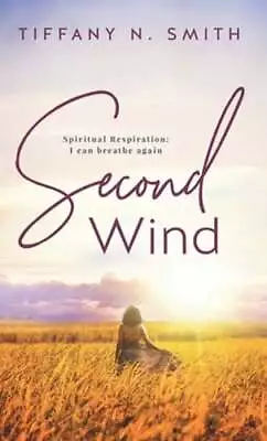 Second Wind: Spiritual Respiration: I Can Breathe Again By Tiffany Smith: New • $21.27