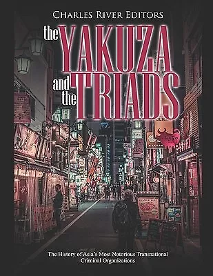 The Yakuza And The Triads: The History Of Asia's Most Notorious T 9798630626332 • $35.23