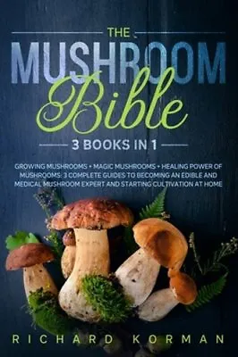 The Mushroom Bible (3 Books In 1): Growing Mushrooms + Magic Mushrooms + Healing • $21.12