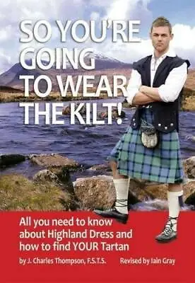 So You're Going To Wear The Kilt!: All You Need To Know About Highland Dr - GOOD • $4.07