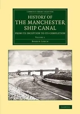 History Of The Manchester Ship Canal From Its Inception To Its ... 9781108071192 • £40.99