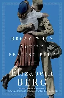 Dream When You're Feeling Blue: A- Hardcover 9781400065103 Elizabeth Berg New • $10.41