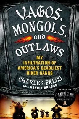 Vagos Mongols And Outlaws: My Infiltration Of America's Deadliest Biker Gangs • $15.99