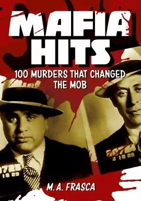 Mafia Hits: 100 Murders That Changed The Mob • $7