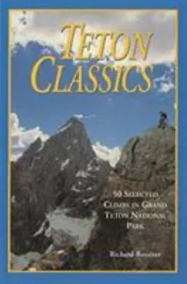 Teton Classics 2nd: 50 Selected Climbs In Grand Teton National Park [ Rossiter • $5.08