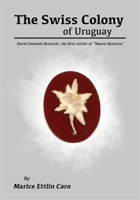 $29.30 • Buy The Swiss Colony Of Uruguay: David Salomon Bratschi, The First Settler Of Nue...