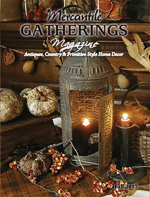 Mercantile Gatherings Magazine FALL 2017 Issue ~ Country Primitive Home Decor • $8.95