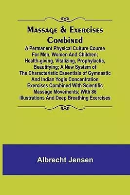 Massage & Exercises Combined; A Permanent Physical Culture Course For Men Women • $18.90