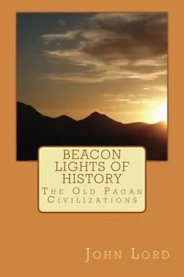 Beacon Lights Of History: The Old Pagan Civilizations: Volume 1.by LL.D. New<| • £15.07
