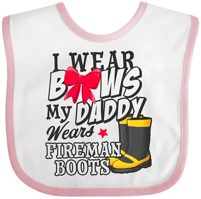 Inktastic I Wear Bows My Daddy Wears Fireman Boots Baby Bib Kids Girl Star Gift • $13.99