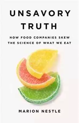 Unsavory Truth: How Food Companies - Hardcover By Nestle Marion - Very Good • $9.48