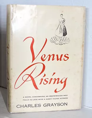 VENUS RISING By CHARLES GRAYSON 1954 FIRST EDITION W/DJ HOLLYWOOD DOCTOR ROMANCE • $89.95