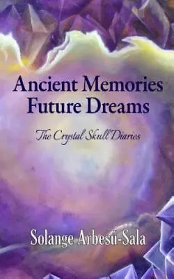 Ancient Memories Future Dreams - The Crystal Skull Diaries • $10.10