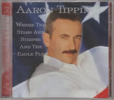 Aaron Tippin -Where The Stars And Stripes And The Eagle Fly (CD 2001) • $9.99