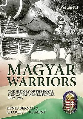 Magyar Warriors Vol 2: The History Of The Royal Hungarian Armed Forces 1919-1945 • £34.42