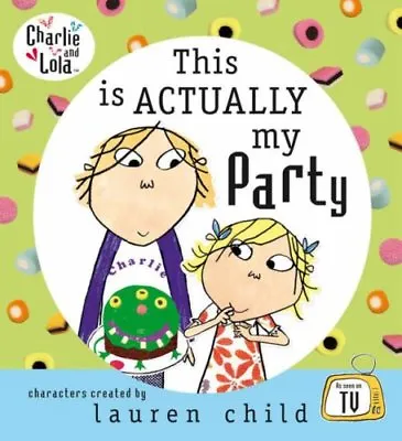 Charlie And Lola: This Is Actually My PartyLauren Child • £2.47