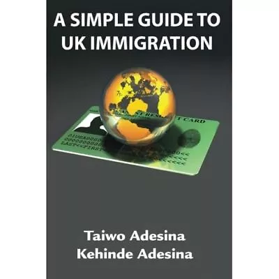 A Simple Guide To UK Immigration By Taiwo Adesina Kehi - Trade Paperback (Us)  • £16.82