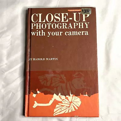 Close Up Photography Hardback With Your Camera Be Harold Martin Vintage 1969 • $15.99