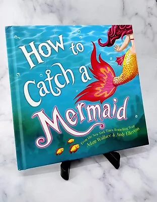How To Catch A Mermaid By Adam Wallace  & Andy Elkerton  (2018 Hardcover) • $9.99