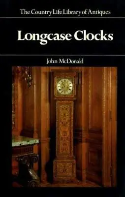 Longcase Clocks By McDonald John N. Hardback Book The Cheap Fast Free Post • £11.99