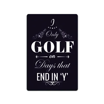 Tin Signs Golf Wall Decor - Metal Sign 12 X 8 In. I Only Golf On Days That End Y • $14.95