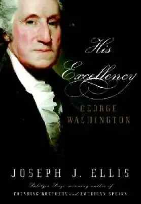 His Excellency: George Washington - Hardcover By Ellis Joseph J. - GOOD • $3.98