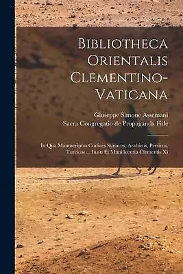 Bibliotheca Orientalis Clementino-vaticana: In Qua Manuscriptos Codices Syriacos • $44.20