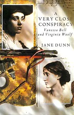 A Very Close Conspiracy: Vanessa Bell And Virginia Woolf Jane Dunn Used; Good  • £3.35