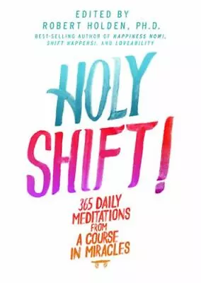 Holy Shift!: 365 Daily Meditations From A Course In Miracles • $9.78