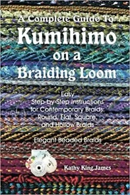 $9.99 • Buy A Complete Guide To Kumihimo On A Braiding Loom - Kathy James (SC, 2009)
