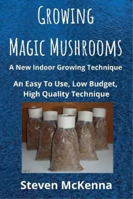 Steven McKenna Growing Magic Mushrooms. A New Indoor Growing Techniq (Paperback) • £11.32