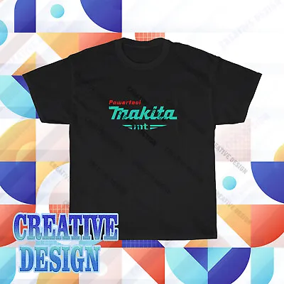 New Makita Powertool Logo T-Shirt Funny Size S To 5XL • $20