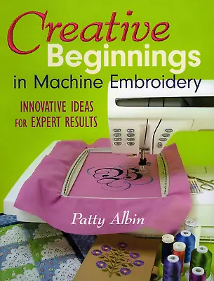 Patty Albin Creative Beginnings In Machine Embroidery (Paperback) • £4.99