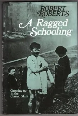 Ragged Schooling: Growing Up In The... Roberts Robert • £7.99