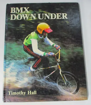 BMX Down Under By Timothy Hall - BMX Bike Riding - HB 1981 - 085558968X • $24.95