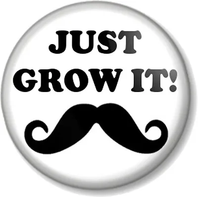 £0.99 • Buy JUST GROW IT! 25mm 1  Pin Button Badge Movember Moustache Tash Novelty Hipster
