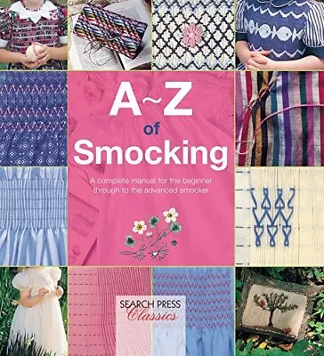 A-Z Of Smocking: A Complete Manual ... Bumpkin Countr • £10.99