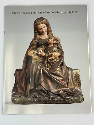 METROPOLITAN MUSEUM OF ART BULLETIN Spring 2007: Late Medieval Sculpture To 1530 • $14.88