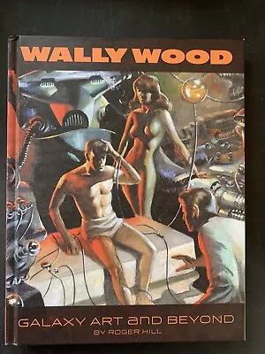 WALLY WOOD: GALAXY ART AND BEYOND Hardcover HC : Roger Hill : 1st Print VG • $79.95