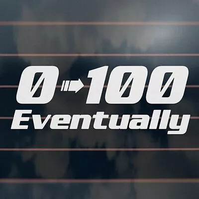 $6.50 • Buy 0-100 EVENTUALLY Sticker 185mm Zero To One Hundred Decal Ute Car Truck Decal