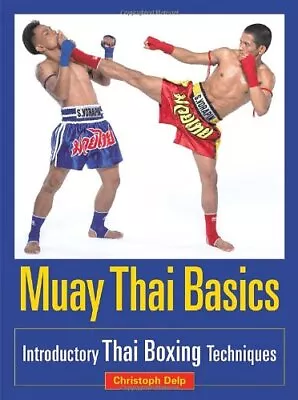 Muay Thai Basics: Introductory Thai Boxing Techniques By Delp Christoph • $19.90