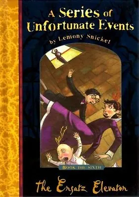 The Ersatz Elevator (A Series Of Unfortunate Events No. 6) By Lemony Snicket • £2.93