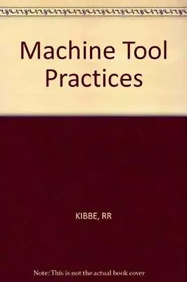 MACHINE TOOL PRACTICES By Richard R. Kibbe - Hardcover *Excellent Condition* • $28.95