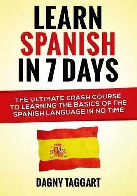 Learn Spanish In 7 Days!: The Ultimate Crash Course To Learning The Basics Of Th • £3.50