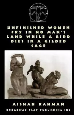 Unfinished Women Cry In No Man's Land While A Bird Dies In A Gilded Cage • $14