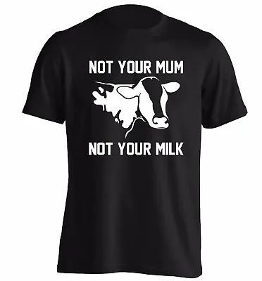 Not Your Mum Not Your Milk T-shirt Animal Rights Protest Vegan Cow Farm 3966 • £13.95