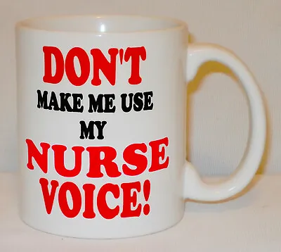 Don't Make Me Use My Nurse Voice Mug Can Personalise Nursing Carer Dental Gift • £10.99