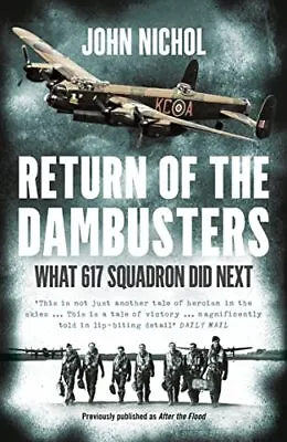 Return Of The Dambusters: What 617 Squadron Did Next By Nichol John Book The • £3.50