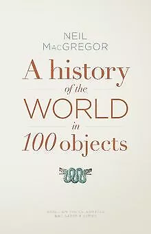 A History Of The World In 100 Objects By MacGreg... | Book | Condition Very Good • £5.33